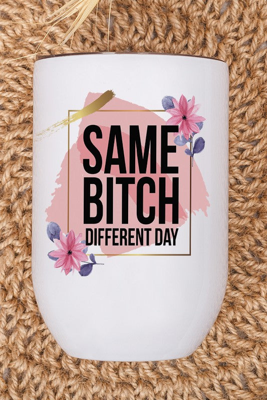 Same Bitch Different Day Wine Graphic Tumbler